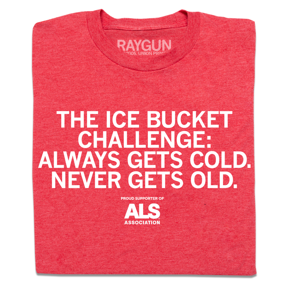 A folded heather red t-shirt with centered white print text that says, "The Ice Bucket Challenge: Always Gets Cold, Never Gets Old. Proud Supporter of ALS Association"