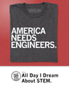 Charcoal gray union-made t-shirt with the white text AMERICA NEEDS ENGINEERS. printed on the front.