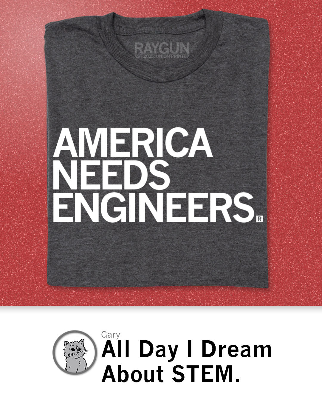 Charcoal gray union-made t-shirt with the white text AMERICA NEEDS ENGINEERS. printed on the front.