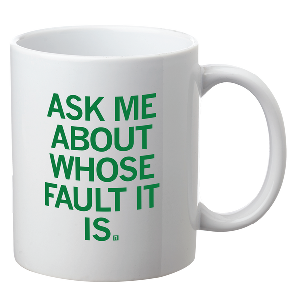 Ask Me About Whose Fault It Is Mug