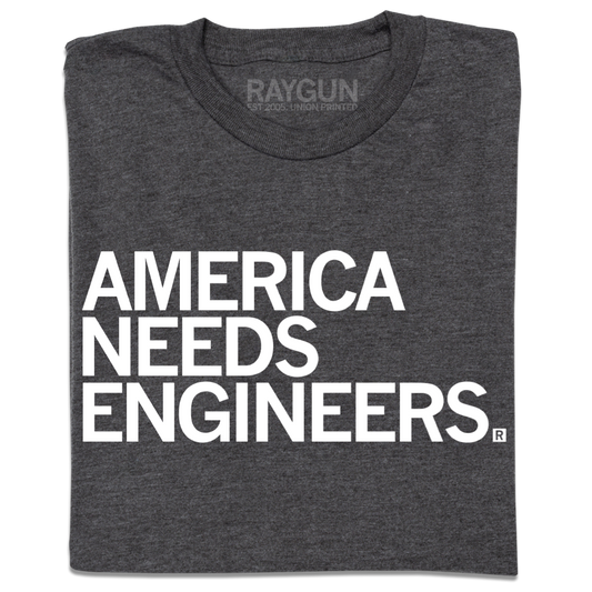 Charcoal t-shirt with white text that reads, AMERICA NEEDS ENGINEERS.