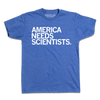Blue t-shirt featuring the white text America Needs Scientists, printed in the USA by union labor.