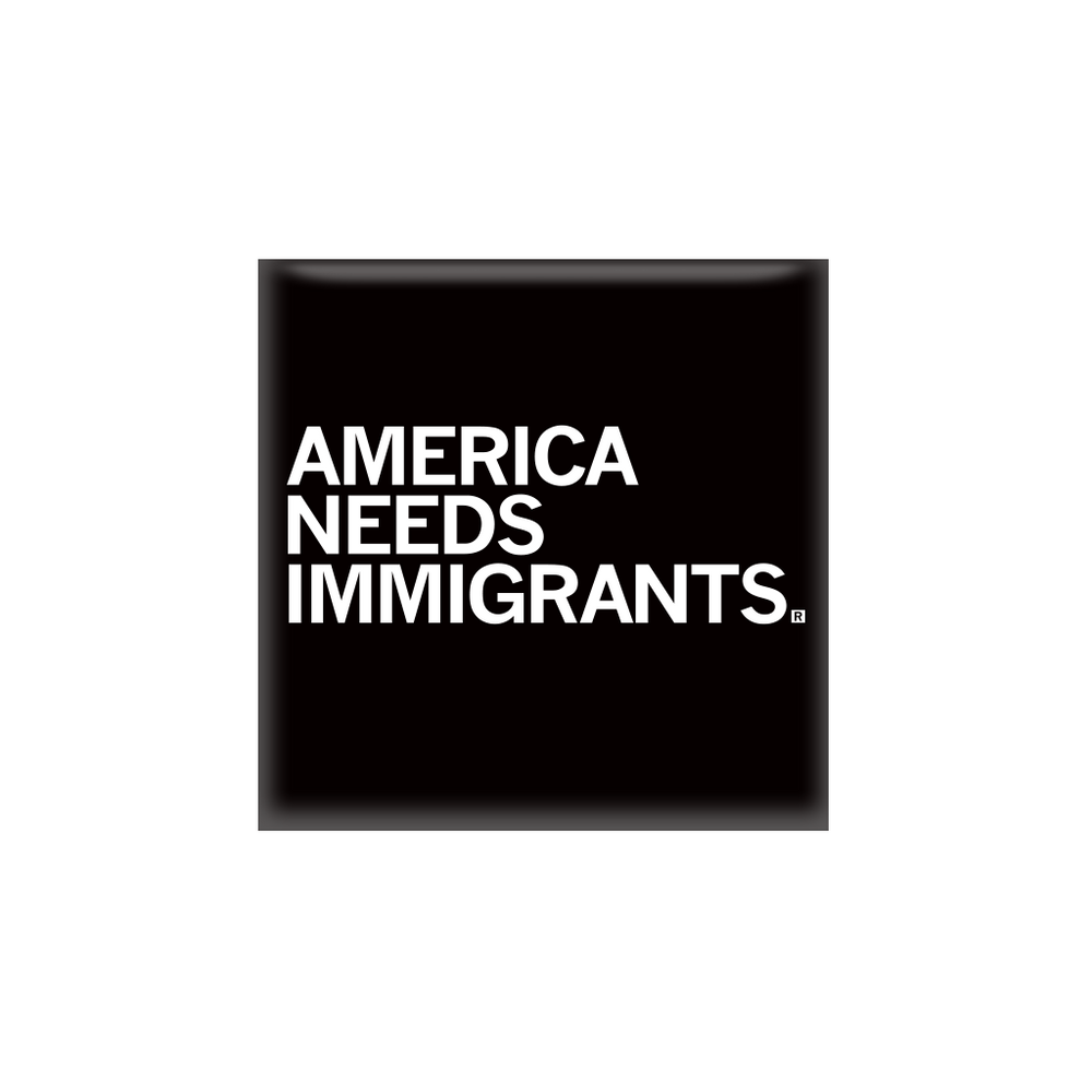 Square black magnet with left aligned white text that says, "America Needs Immigrants" in all caps.