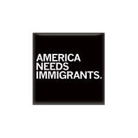Square black magnet with left aligned white text that says, "America Needs Immigrants" in all caps.