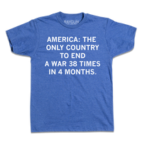 A short sleeve heather royal blue t-shirt with centered white ink that says, "America: The Only Country To End A Ware 38 Times In 4 Months."