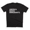 A sweatshop-free black t-shirt with the white text AMERICA NEEDS IMMIGRANTS printed on the chest.