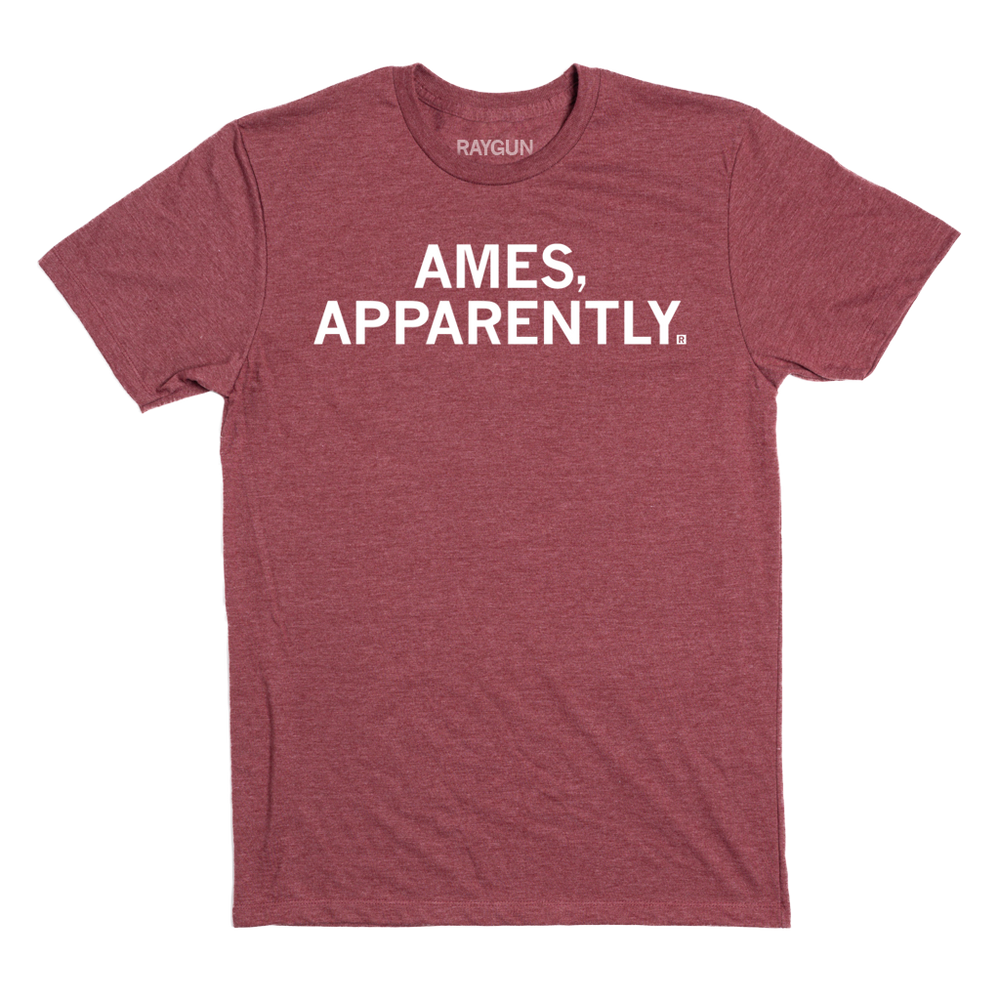 Short sleeve heather burgundy t-shirt with white ink text that says, "Ames, apparently."