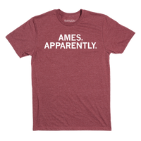 Short sleeve heather burgundy t-shirt with white ink text that says, "Ames, apparently."