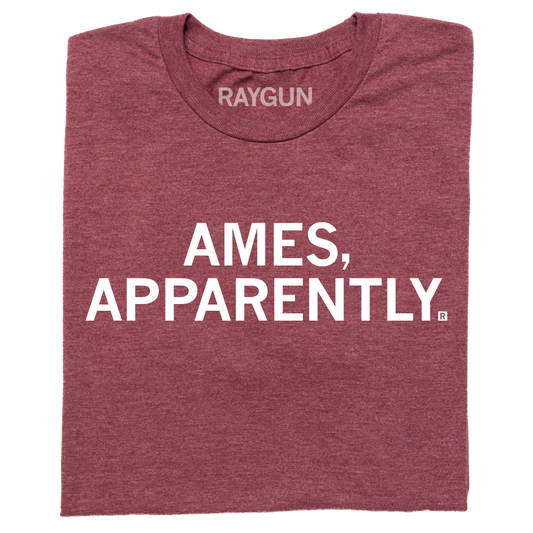 A folded heather maroon t-shirt with centered white ink text that says, "Ames, apparently."
