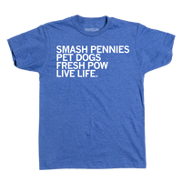 A heather blue shirt with left-aligned white ink that reads "Smash pennies, pet dogs, fresh pow, live life"