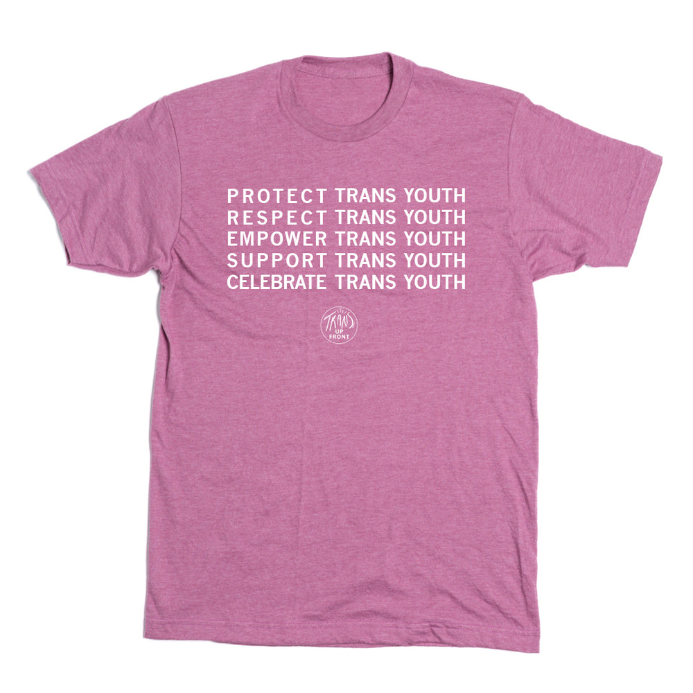Heather cassis t-shirt with centered white ink text that says, "PROTECT TRANS YOUTH. RESPECT TRANS YOUTH. EMPOWER TRANS YOUTH. SUPPORT TRANS YOUTH. CELEBRATE TRANS YOUTH" over the Trans Up Front logo.