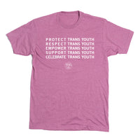 Heather cassis t-shirt with centered white ink text that says, "PROTECT TRANS YOUTH. RESPECT TRANS YOUTH. EMPOWER TRANS YOUTH. SUPPORT TRANS YOUTH. CELEBRATE TRANS YOUTH" over the Trans Up Front logo.