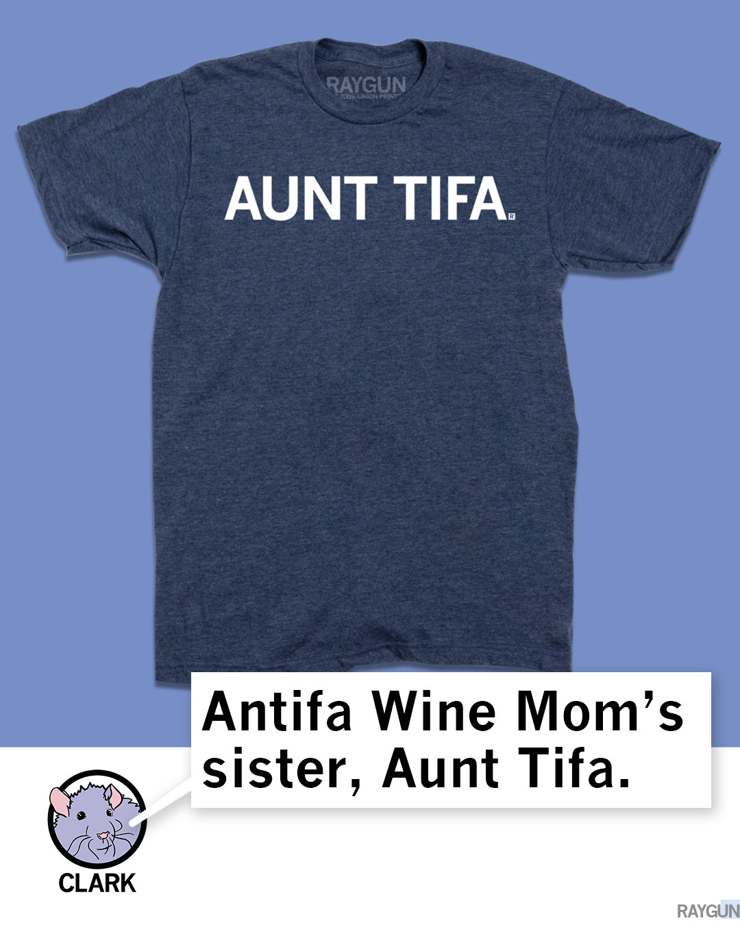 A heather denim t-shirt with the text AUNT TIFA. printed in white, featuring a cartoon rat named Clark in a speech bubble saying, Antifa Wine Moms sister, Aunt Tifa. This union labor shirt celebrates the slogan.
