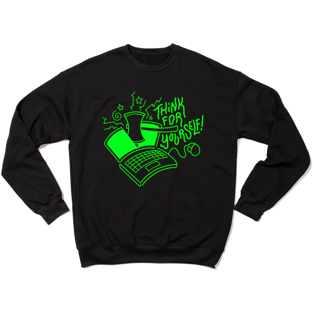 Black crew sweatshirt with bright green ink depicting a laptop screen being cut in half with and axe and text to the right that says, "Think for yourself!"