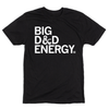 Black D&D T-shirt with white text that reads BIG D&D ENERGY.