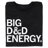 Black union-made D&D T-shirt with the white text BIG D&D ENERGY, where the ampersand is shaped like a dragon.