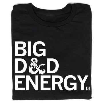 Black union-made D&D T-shirt with the white text BIG D&D ENERGY, where the ampersand is shaped like a dragon.