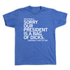 Short sleeve heather blue tee with white ink that says, "Dear World, sorry our president is a bag of dicks. Sincerely, half of USA." in all caps.