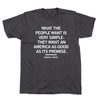 Union-made charcoal gray T-shirt featuring the text: WHAT THE PEOPLE WANT IS VERY SIMPLE- THEY WANT AN AMERICA AS GOOD AS ITS PROMISE. BARBARA JORDAN.