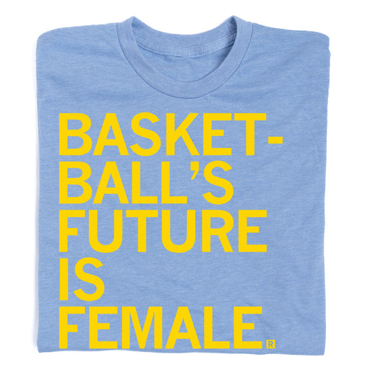 Light blue athletic t-shirt with the yellow text BASKETBALLS FUTURE IS FEMALE.