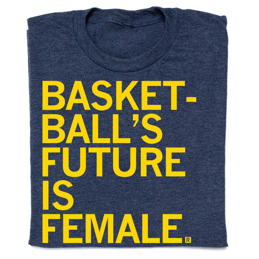A navy blue, union-made t-shirt with the yellow text BASKETBALLS FUTURE IS FEMALE, celebrating female empowerment.