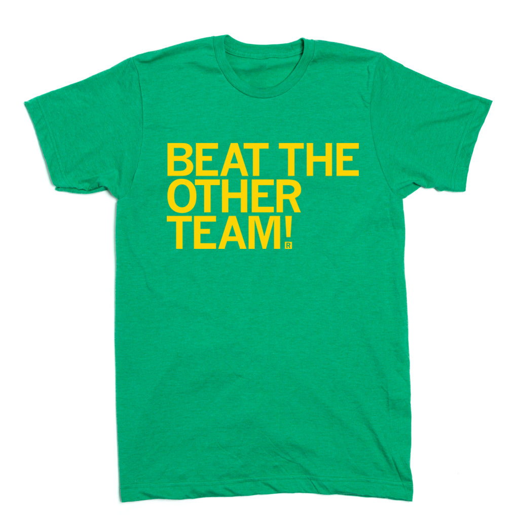 Heather kelly green t-shirt with the text BEAT THE OTHER TEAM! printed in yellow.