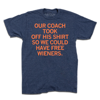 Heather denim shirt with orange print text that says, "Our coach took off his shirt, so we could have free wieners"