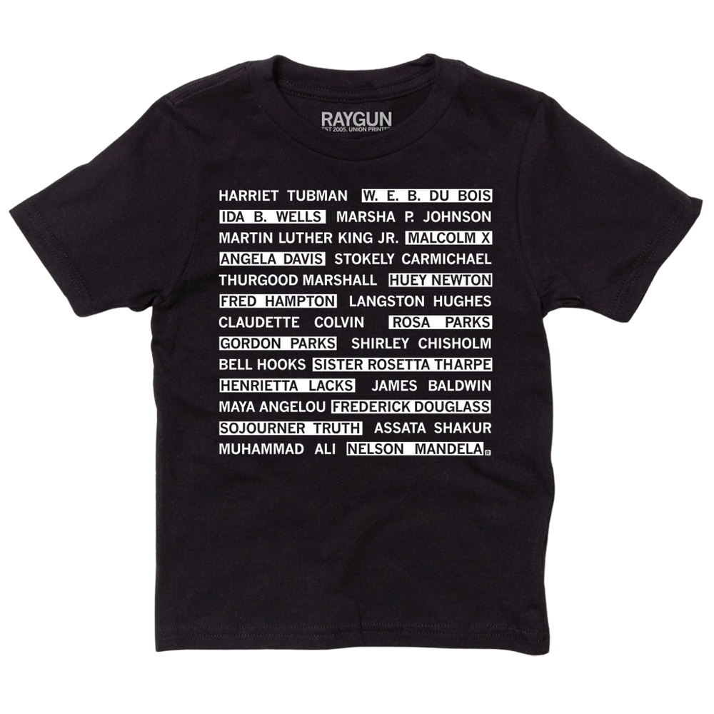 A black youth t-shirt with white ink that reads "Harriet Tubman, W. E. B. Du Bois, Ida B. Wells, Marsha P. Johnson, Martin Luther King Jr., Malcom X, Angela Davis, Stokely Carmichael, Thurgood Marshall, Huey Newton, Fred Hampton, Langston Hughes, Claudette Colvin, Rosa Parks, Gordon Parks, Shirley Chisholm, Bell Hooks, Sister Rosetta Tharpe, Henrietta Lacks, James Baldwin, Maya Angelou, Fredrick Douglas, Sojourner Truth, Assata Shakur, Muhammad Ali, Nelson Mandela"