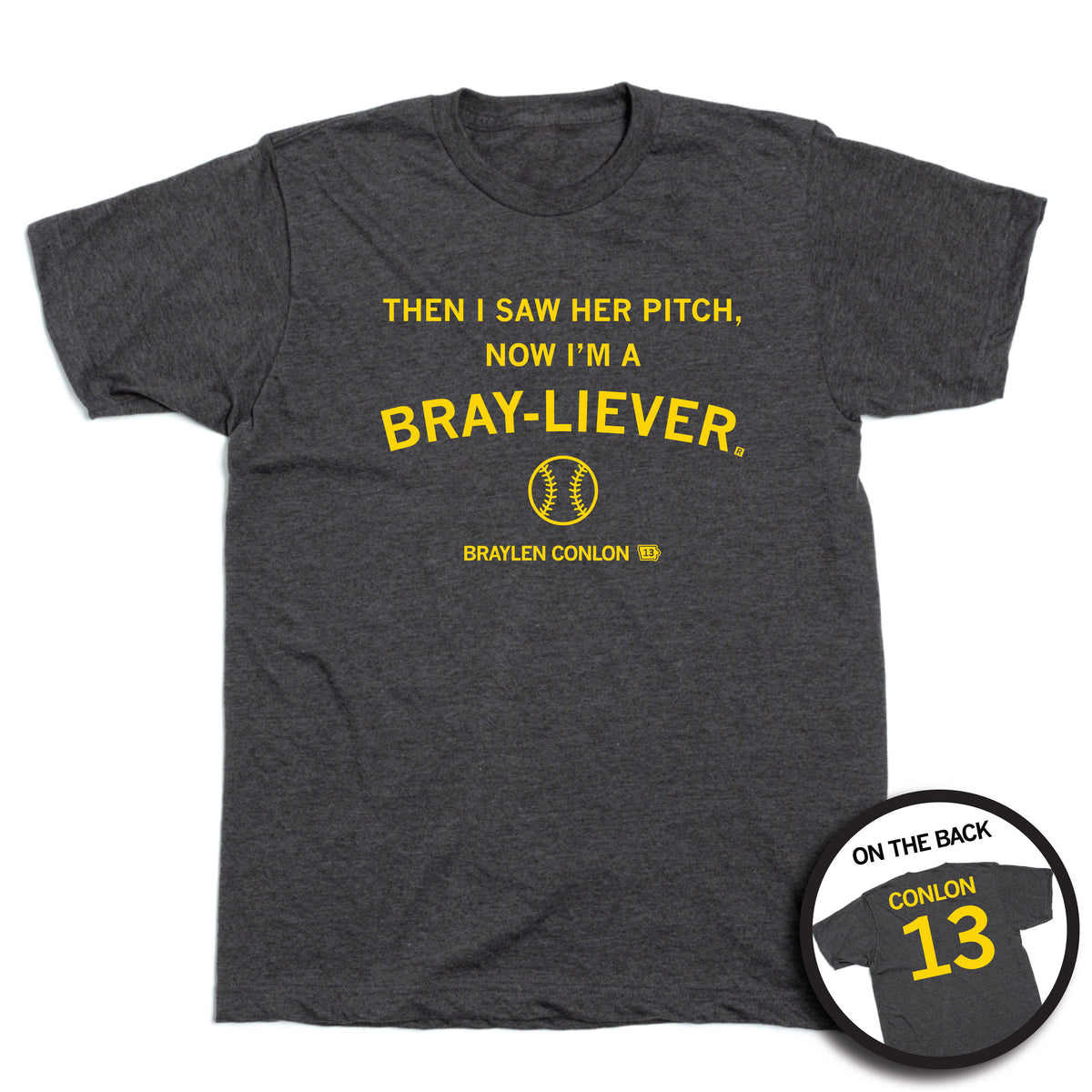 Charcoal grey t-shirt featuring yellow text reading THEN I SAW HER PITCH, NOW IM A BRAY-LIEVER, with a softball graphic and the name BRAYLEN CONLON 13; inset shows the back reading CONLON 13.