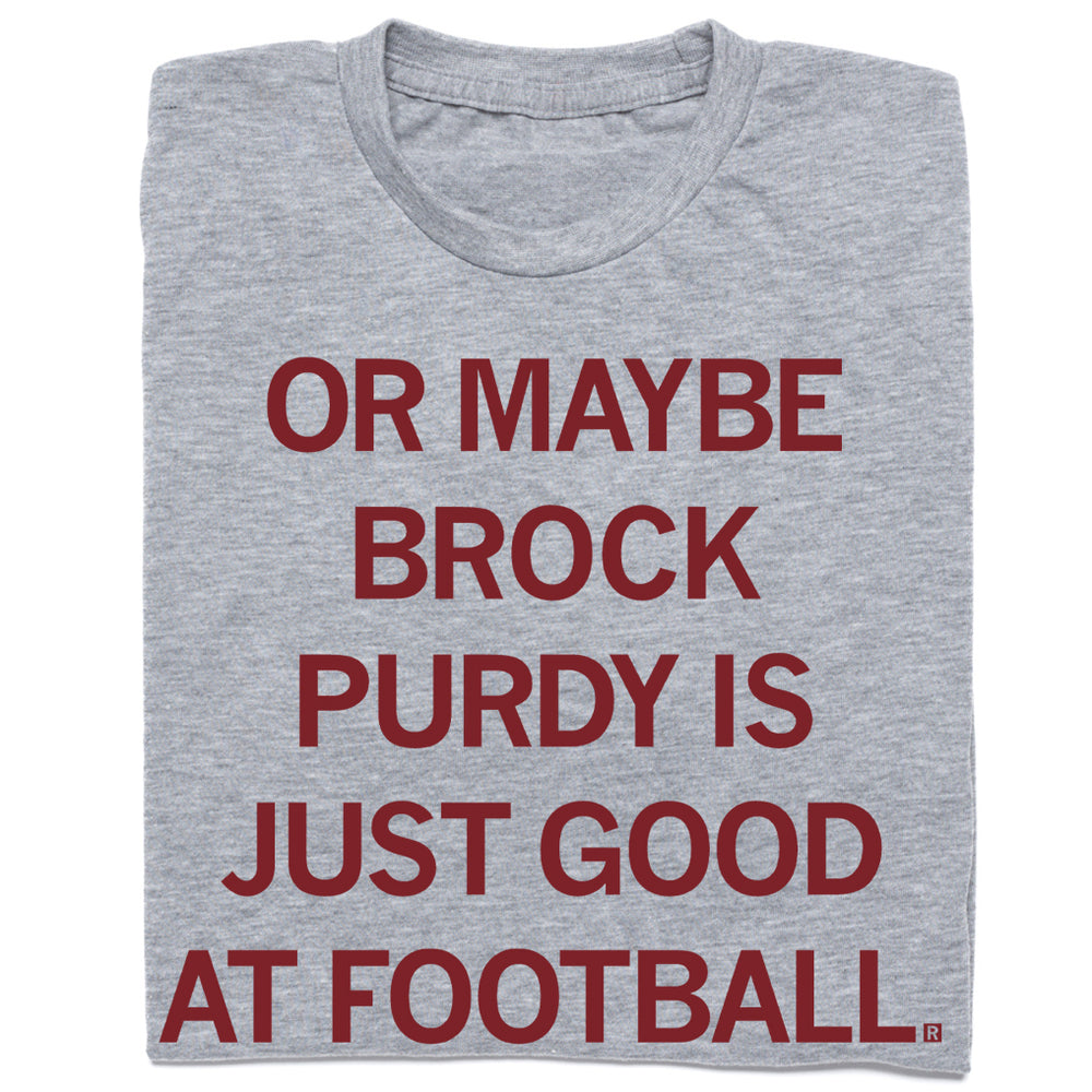 Brock Purdy Is Just Good At Football