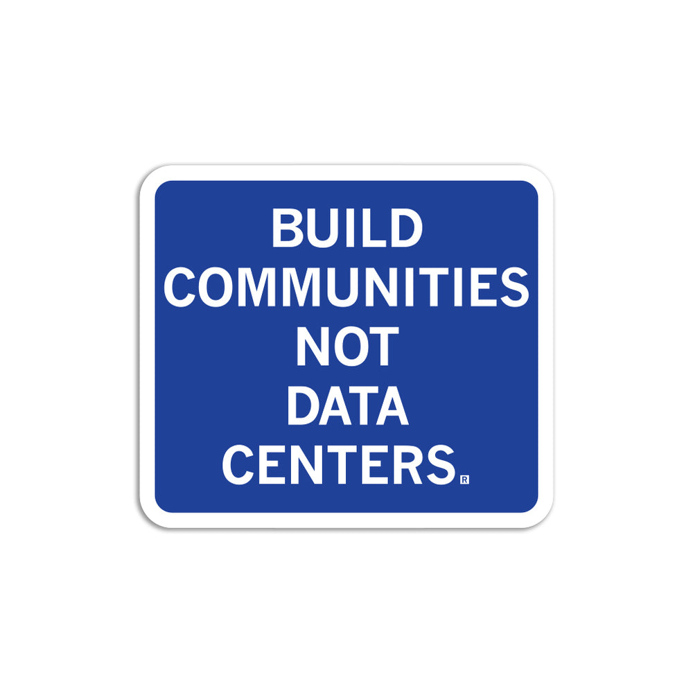 Build Communities Not Data Centers Die-Cut Sticker