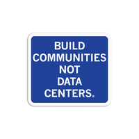 Build Communities Not Data Centers Die-Cut Sticker