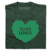 Dark green, union-made T-shirt featuring a leaf-shaped heart graphic with the text BUSH LOVER.