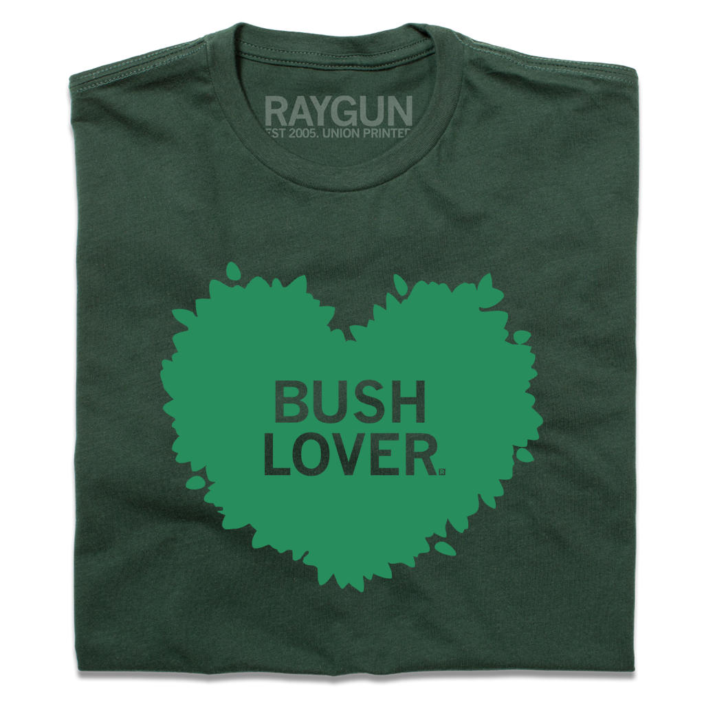 Dark green, union-made T-shirt featuring a leaf-shaped heart graphic with the text BUSH LOVER.