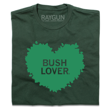 Dark green, union-made T-shirt featuring a leaf-shaped heart graphic with the text BUSH LOVER.
