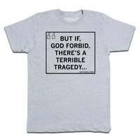 But If, God Forbid, There's a Terrible Tragedy
