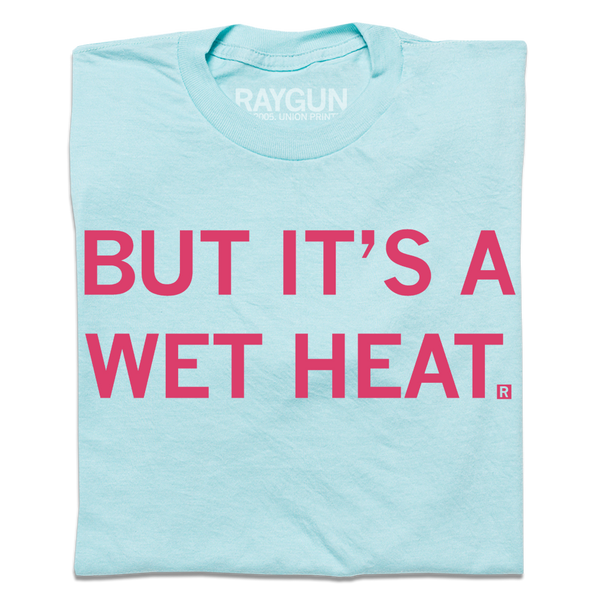 But It's a Wet Heat