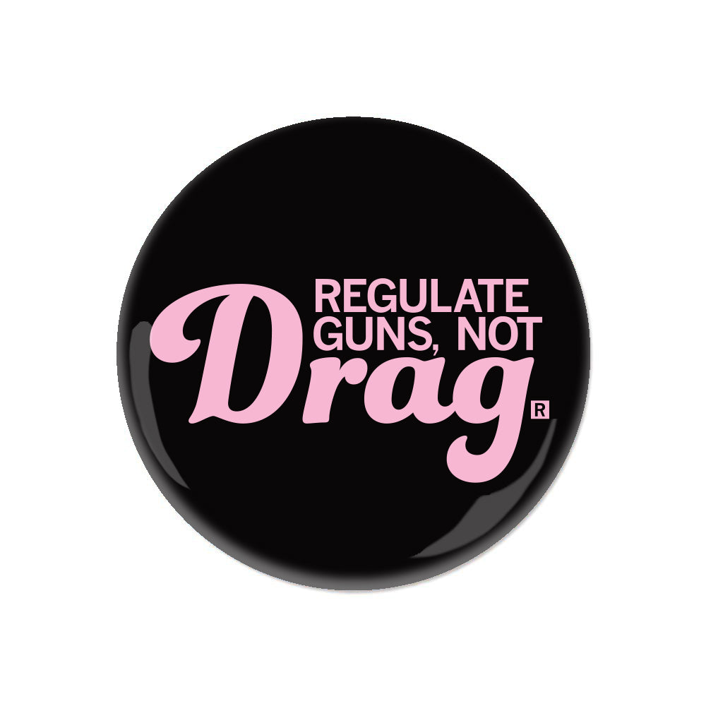 Regulate Guns Not Drag Button