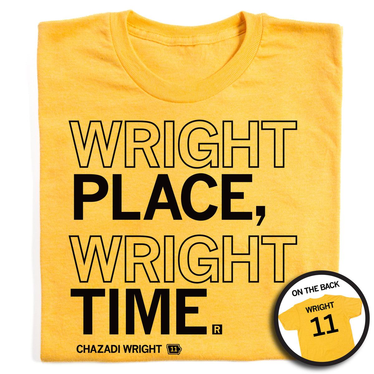 Yellow shirt with black ink that says, "Wright place, Wright time. Chazadi Wright #11"