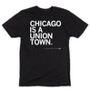Black crew neck t-shirt featuring the white printed text, CHICAGO IS A UNION TOWN, representing Chicago Union Town pride.