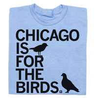 Chicago is for the birds t-shirt