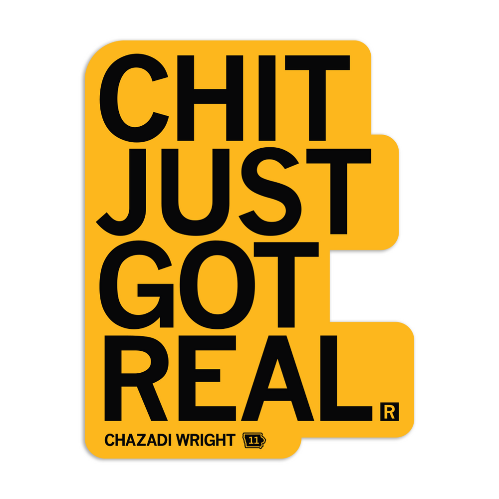 A gold die-cut sticker with black text that says, "Chit just got real. Chazadi Wright 11"