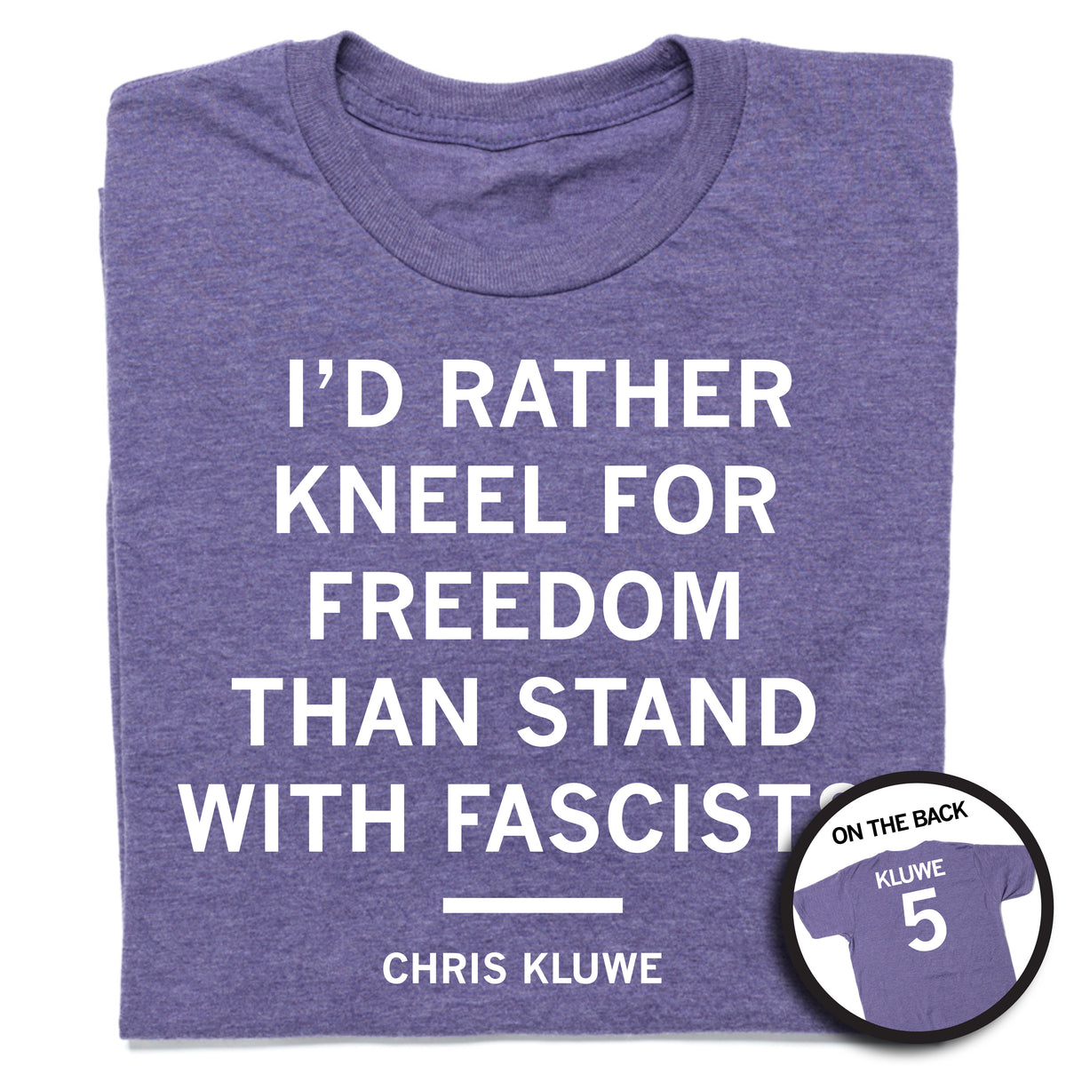 Union-made purple t-shirt featuring the text I’d rather kneel for freedom than stand with fascists and Chris Kluwe, with a circular inset showing the back of the shirt reading Kluwe 5.
