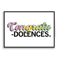 A white horizontal greeting card with a black border that says, "Congratu-dolences" the "Congratu" part is a pink to orange to yellow to green color gradient in cursive font while the rest of the text is printed in black and isn't cursive.