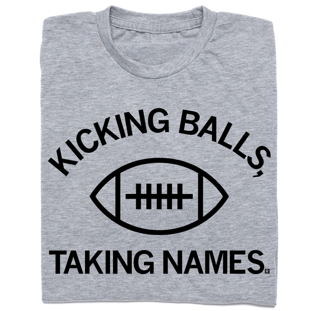 Kicking Balls Taking Names Shirt