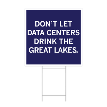 A square dark blue yard sign with a white border and white text that reads "Don't Let Data Centers Drink The Great Lakes."