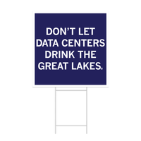 A square dark blue yard sign with a white border and white text that reads "Don't Let Data Centers Drink The Great Lakes."