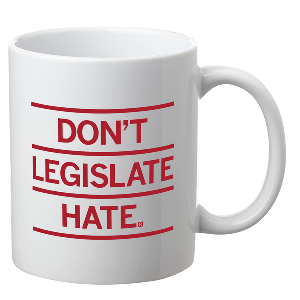 Don't Legislate Hate Mug