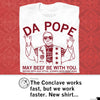 White union made t-shirt featuring an illustration of the Pope wearing sunglasses with text that reads DA POPE, MAY BEEF BE WITH YOU, and WATER INTO OLD STYLE. STONES INTO DEEP DISH.