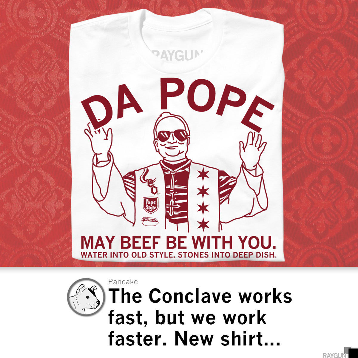 White union made t-shirt featuring an illustration of the Pope wearing sunglasses with text that reads DA POPE, MAY BEEF BE WITH YOU, and WATER INTO OLD STYLE. STONES INTO DEEP DISH.